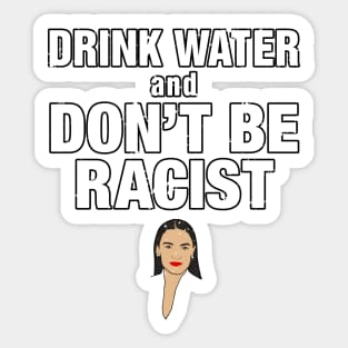 Drink Water And Don’t Be A Racist Sticker